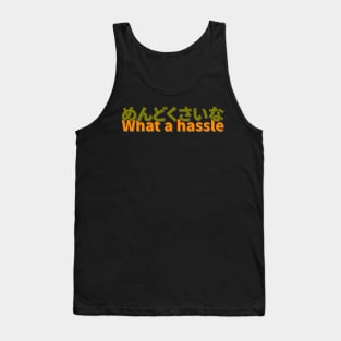 Mendokusai Na - Hassle Tank Top